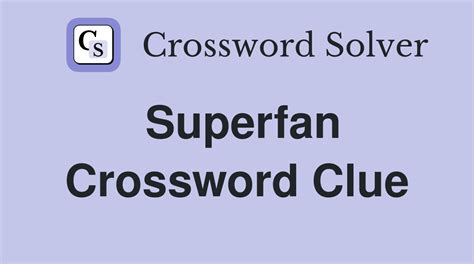  The Crossword Solver found 30 answers to "Like a superfan", 5 letters crossword clue. The Crossword Solver finds answers to classic crosswords and cryptic crossword puzzles. Enter the length or pattern for better results. Click the answer to find similar crossword clues . Enter a Crossword Clue. 